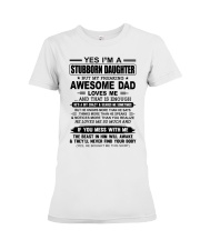 YES I AM A STUBBORN DAUGHTER GIFT - AWESOME DAD Premium Fit Ladies Tee tile
