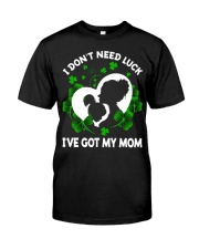 LUCKY DAUGHTER GIFT - I DON'T NEED LUCK GOT MOM Classic T-Shirt front