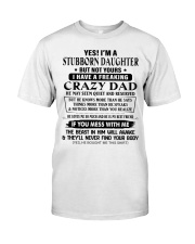 STUBBORN DAUGHTER GIFT -CRAZY DAD- QUIET- RESERVED Classic T-Shirt front