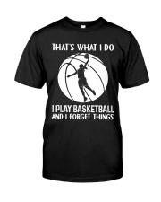 I Play Basketball and Forget Things Classic T-Shirt front