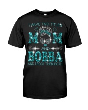 I Have Two Titles Mom And Bobba Classic T-Shirt front