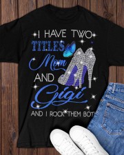 I Have Two Titles Mom And Gigi Classic T-Shirt apparel-classic-tshirt-lifestyle-front-158