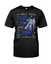 I Have Two Titles Mom And Gigi Classic T-Shirt front