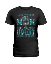 I Have Two Titles Mom And Doubt Ladies T-Shirt tile