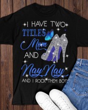 I Have Two Titles Mom And Nay Nay Classic T-Shirt apparel-classic-tshirt-lifestyle-front-158