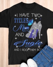 I Have Two Titles Mom And Sugie Classic T-Shirt apparel-classic-tshirt-lifestyle-front-154