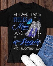 I Have Two Titles Mom And Sugie Classic T-Shirt apparel-classic-tshirt-lifestyle-front-158