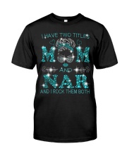 I Have Two Titles Mom And Nar Classic T-Shirt front