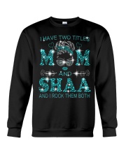I Have Two Titles Mom And Shaa Crewneck Sweatshirt tile