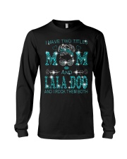 I Have Two Titles Mom And Lala Doo Long Sleeve Tee tile