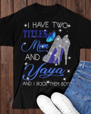 I Have Two Titles Mom And Yaya Classic T-Shirt apparel-classic-tshirt-lifestyle-front-158