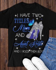 I Have Two Titles Mom And Aunt Kristi Classic T-Shirt apparel-classic-tshirt-lifestyle-front-158