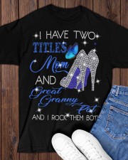 I Have Two Titles Mom And Great Granny Pat Classic T-Shirt apparel-classic-tshirt-lifestyle-front-158