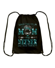I Have Two Titles Mom And Neener Drawstring Bag tile