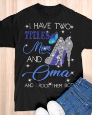 I Have Two Titles Mom And Oma Classic T-Shirt apparel-classic-tshirt-lifestyle-front-154