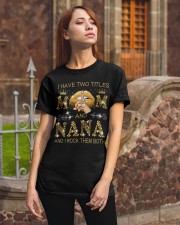 I Have Two Titles Mom And Nana Classic T-Shirt apparel-classic-tshirt-lifestyle-06