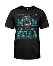 I Have Two Titles Mom And Bella Classic T-Shirt front