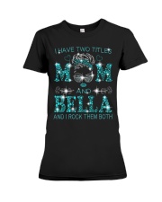 I Have Two Titles Mom And Bella Premium Fit Ladies Tee tile