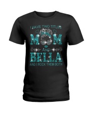 I Have Two Titles Mom And Bella Ladies T-Shirt tile