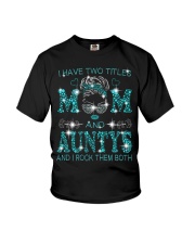 I Have Two Titles Mom And Auntys Youth T-Shirt tile