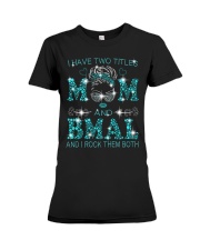 I Have Two Titles Mom And Bmal Premium Fit Ladies Tee tile