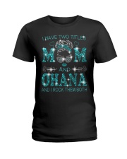 I Have Two Titles Mom And Ohana Ladies T-Shirt tile