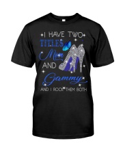 I Have Two Titles Mom And Gammy Classic T-Shirt front