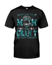 I Have Two Titles Mom And Gran T Classic T-Shirt front