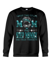 I Have Two Titles Mom And Step Mommy Crewneck Sweatshirt tile