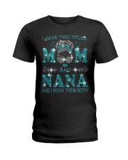 I Have Two Titles Mom And Nana Ladies T-Shirt tile
