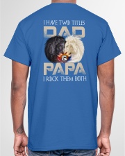 I Have Two Titles Dad And Papa Classic T-Shirt garment-tshirt-unisex-back-04