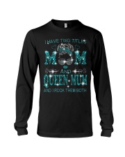 I Have Two Titles Mom And Queen Mum Long Sleeve Tee tile