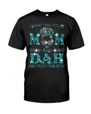 I Have Two Titles Mom And Dah Classic T-Shirt front