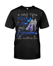 I Have Two Titles Mom And Granma Classic T-Shirt front