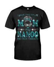 I Have Two Titles Mom And Nanoo Classic T-Shirt front