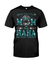 I Have Two Titles Mom And Maha Classic T-Shirt front