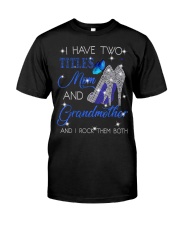 I Have Two Titles Mom And Grandmother Classic T-Shirt front