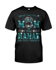 I Have Two Titles Mom And Mamae Classic T-Shirt front
