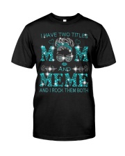 I Have Two Titles Mom And Meme Classic T-Shirt front