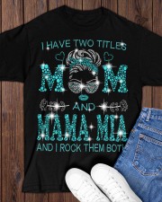 I Have Two Titles Mom And Mama Mia Classic T-Shirt apparel-classic-tshirt-lifestyle-front-158