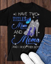 I Have Two Titles Mom And Mema Classic T-Shirt apparel-classic-tshirt-lifestyle-front-158