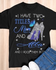 I Have Two Titles Mom And Abba Classic T-Shirt apparel-classic-tshirt-lifestyle-front-154