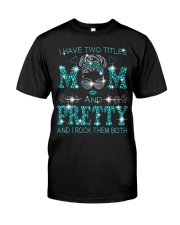 I Have Two Titles Mom And Pretty Classic T-Shirt front