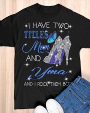 I Have Two Titles Mom And Yma Classic T-Shirt apparel-classic-tshirt-lifestyle-front-154