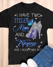 I Have Two Titles Mom And Tippy Classic T-Shirt apparel-classic-tshirt-lifestyle-front-154