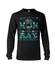 I Have Two Titles Mom And Bay Long Sleeve Tee tile
