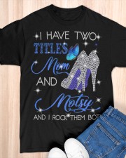 I Have Two Titles Mom And Motsy Classic T-Shirt apparel-classic-tshirt-lifestyle-front-154