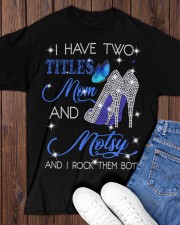 I Have Two Titles Mom And Motsy Classic T-Shirt apparel-classic-tshirt-lifestyle-front-158