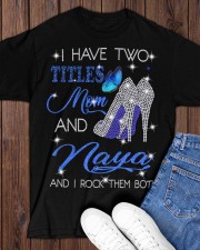 I Have Two Titles Mom And Naya Classic T-Shirt apparel-classic-tshirt-lifestyle-front-158