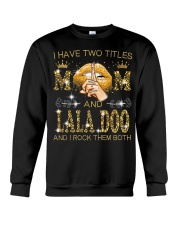 I Have Two Titles Mom And Lala Doo Crewneck Sweatshirt tile